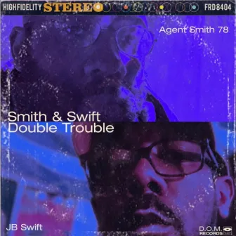 Smith & Swift-Double Trouble by Agent Smith 78