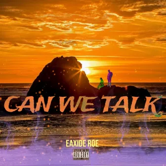 CAN WE TALK by Eaxide Roe