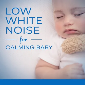 Low White Noise for Calming Baby: Softly Relaxing Children's Nursery Lullabies (Baby Sleep Music) by Children Mindfulness Universe