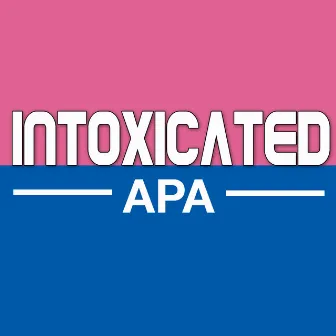 Intoxicated (Single Version) by Apa