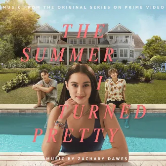 The Summer I Turned Pretty: Season 1 (Amazon Original Series Soundtrack) by Zachary Dawes