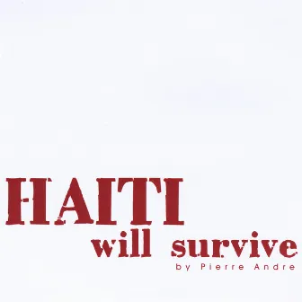 Haiti Will Survive by Pierré André