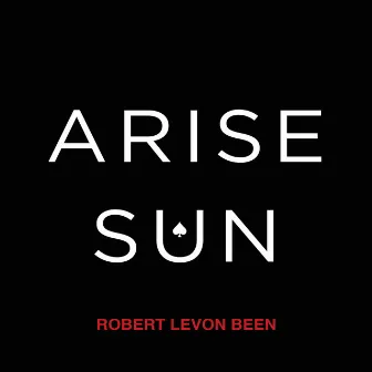 Arise Sun by Robert Levon Been