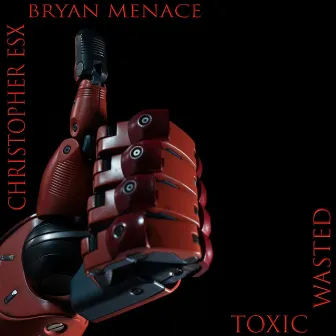 Toxic Wasted by Christopher Esx