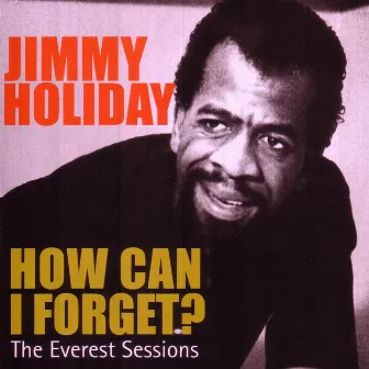 The Everest Sessions: How Can I Forget? by Jimmy Holiday