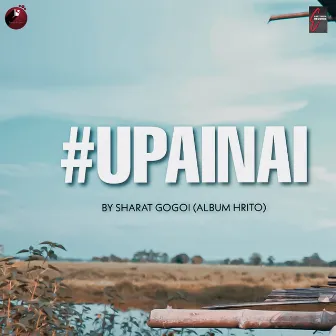 Upainai - Single by Sharat Gogoi