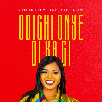 Odighi Onye Di Ka Gi by Stephanie Kome-Ita