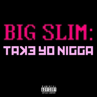 Take Yo Nigga by SLIM