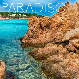 PARADISO SARDEGNA – Musica Rilassante Per Sognare Spiagge Sarde E Vacanze In Acque Cristalline by Melodie Rilassanti