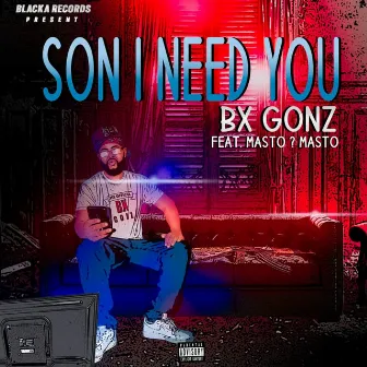 Son I Need You by BX Gonz