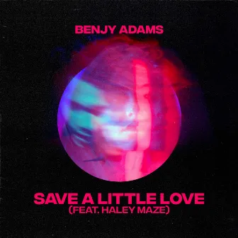 Save A Little Love (feat. Haley Maze) by Benjy Adams