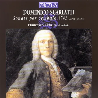 Scarlatti: Sonate per cembalo, 1742, Vol. 1 by Francesco Cera