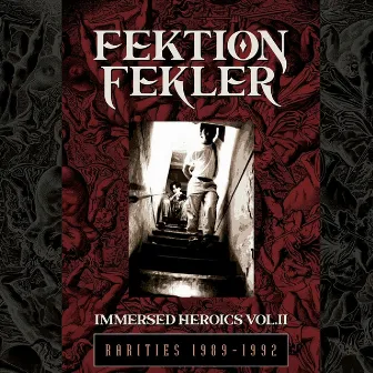 Immersed Heroics, Vol II: Rarities 1989​-​1992 by Fektion Fekler