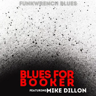 Blues for Booker by Funkwrench Blues