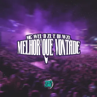 Melhor Que Vontade by DJ WZL