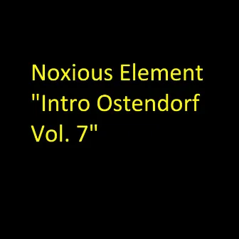 Intro Ostendorf, Vol. 7 by Noxious Element