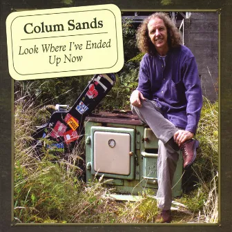 Look Where I've Ended Up Now by Colum Sands