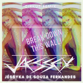 Break Down This Wall! (Cirkut Remix) by Cirkut