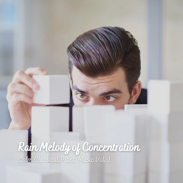 Rain Melody of Concentration: Calm Classical Piano Music Vol. 1