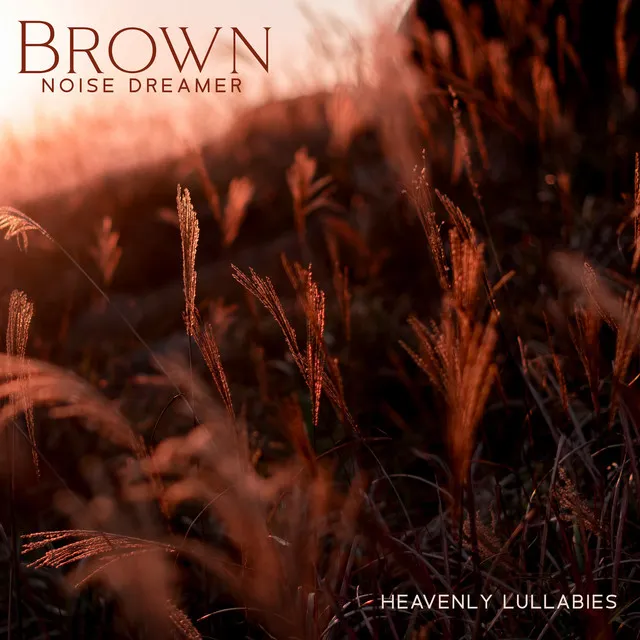 Brown Noise Dreamer: Heavenly Lullabies