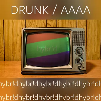 DRUNK / AAAA by hybr!d