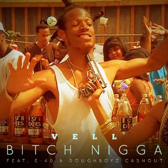 B*tch N*gga (feat. E-40 & Doughboyz Cashout) - Single by Vell