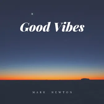 Good Vibes by Mark Newton