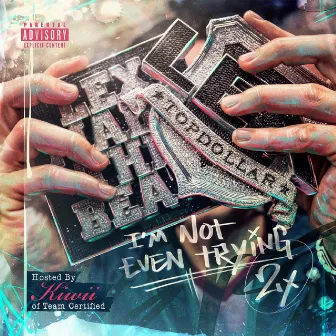 I'm Not Even Trying 2 by Lex Topdollar