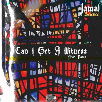 Can I Get a Witness (Cuts. DJ Scend) by Jamal Science