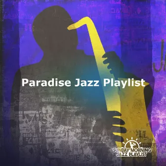 Paradise Jazz Playlist by Sunday Morning Jazz Playlist