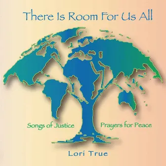 There Is Room for Us All - Songs of Justice, Prayers for Peace by Lori True