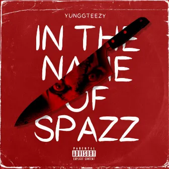 In The Name Of Spazz by YunggTeezy