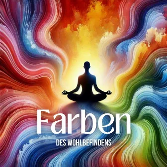 Farben des Wohlbefindens: Chakra-Harmonie-Meditation by Meditation Anfänger Musik Akademie