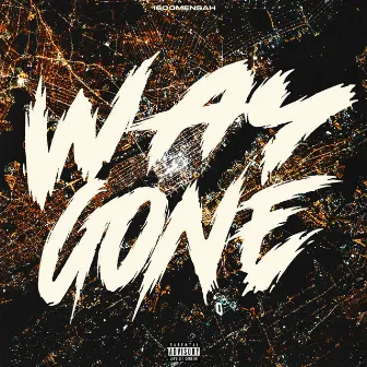 Way Gone by 1600MENSAH