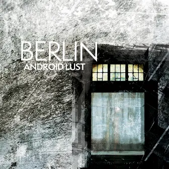 Berlin by Android Lust