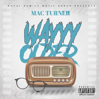 Wayyy Older by Mac Turner