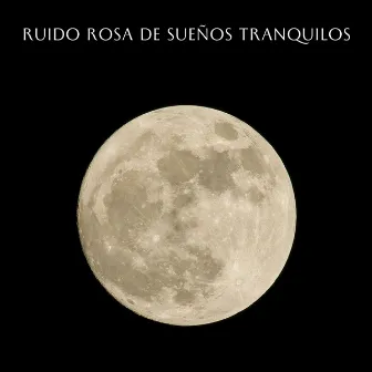 Ruido Rosa De Sueños Tranquilos by Bebés de ruido rosa