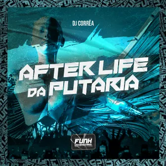 AFTER LIFE DA PUTARIA by DJ Corrêa