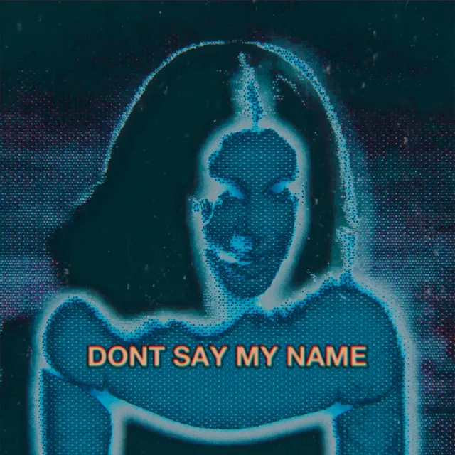 DON'T SAY MY NAME