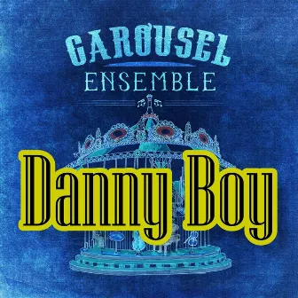 Danny Boy (feat. Sam Newman) by Carousel Ensemble