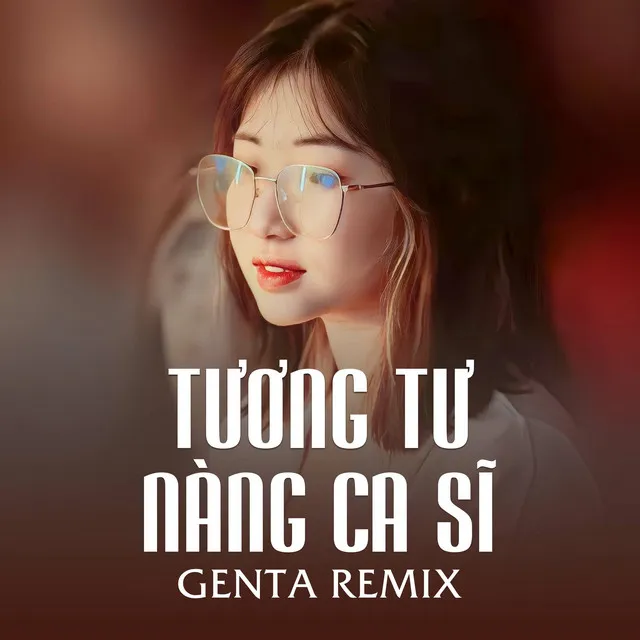 Tương Tư Nàng Ca Sĩ (Genta Remix)