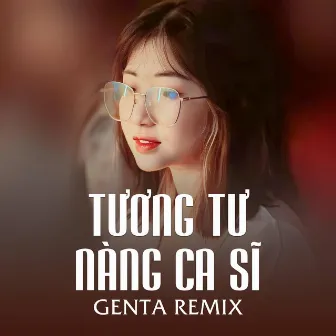 Tương Tư Nàng Ca Sĩ (Genta Remix) by Mike