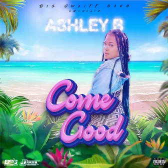 Come Good by Ashley B