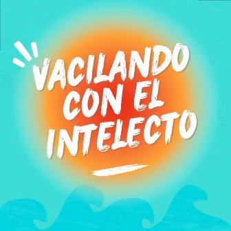 Vacilando Con el Intelecto, Pt. 2 by El Intelecto