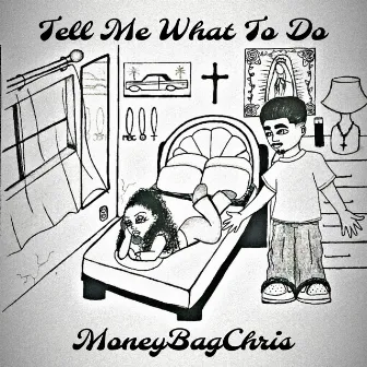 Tell Me What To Do by MoneyBagChris