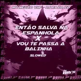 Então Salva na Espanhola X Vou Te Passa a Balinha (Slowed) by DJ R9 DA ZO