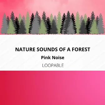 Nature Sounds of a Forest (Pink Noise), Loopable by Nature Therapy