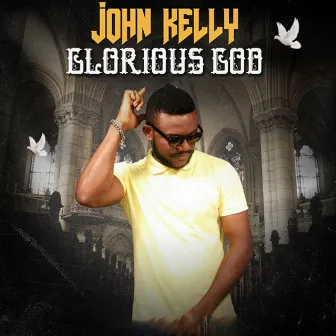 Glorious God by John Kelly