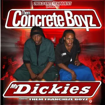 My Dickies by Them Concrete Boyz