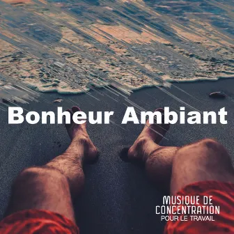 Bonheur Ambiant by Musique de Concentration Pour Le Travail